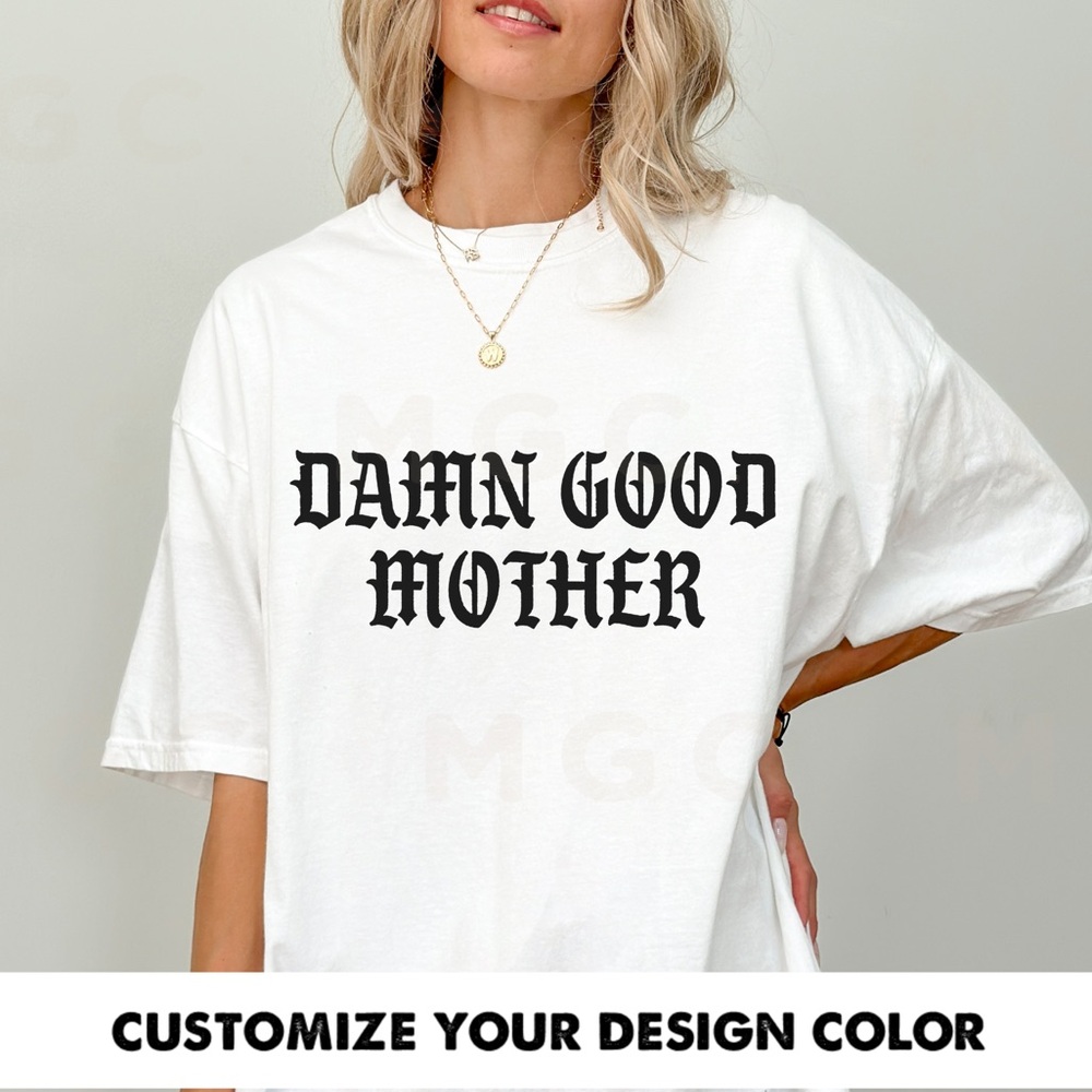 Comfort Colors Damn Good Mother Shirt